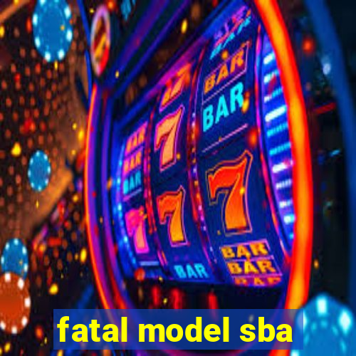 fatal model sba